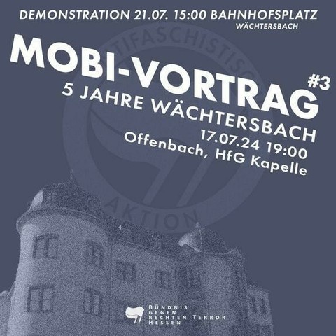 Im Hintergrund ist blass ein Schloss und Antifaschistische Aktion Logo abgebildet.

Darauf steht:
Mobi-Vortrag Nr. 3
5 Jahre Wächtersbach
17.07.24 19:00
Offenbach, HfG Kapelle

Demonstration 21.07. 15:00 Bahnhofsplatz Wächtersbach