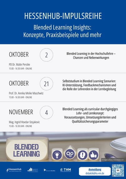 Flyer der HessenHub-Impulsreihe “Blended Learning Insights” mit den Terminen am 02.10.2024 zu Blended Learning in der Hochschullehre – Chancen und Nebenwirkungen; am 21.10.2024 zu Selbststudium in Blended Learning Szenarien: KI-Unterstützung, Feedbackmechanismen und die Rolle der Lehrenden in der Lernbegleitung und am 04.11.2024 zu Blended Learning als curricular durchgängiges Lehr- und Lernkonzept – Voraussetzungen, Umsetzungskriterien und Qualitätssicherungsparameter. Alle Termine von 15:00 - 16:30 Uhr, online.