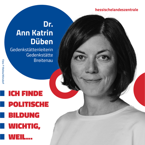 Dr. Ann Katrin Düben, Gedenkstättenleiterin Gedenkstätte Breitenau: Ich finde politische Bildung wichtig, weil...