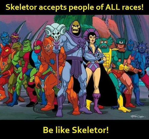 Skeletor accepts people of ALL races! Be like Skeletor! 

Comic Panel with #skeletor and his Gang. Caption above.